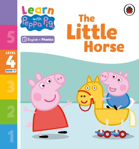 Book cover of: Learn with Peppa Phonics Level 4 Book 17 – The Little Horse (Phonics Reader). By: Peppa Pig