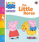Book cover of: Learn with Peppa Phonics Level 4 Book 17 – The Little Horse (Phonics Reader). By: Peppa Pig