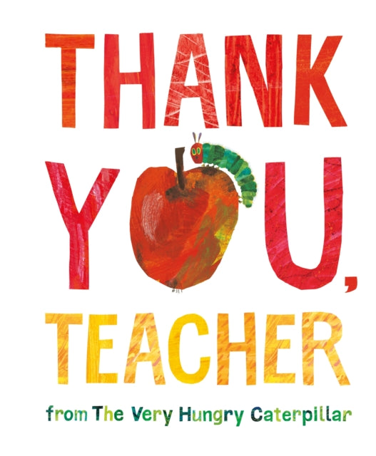 Book cover of: Thank You, Teacher from The Very Hungry Caterpillar. By: Eric Carle