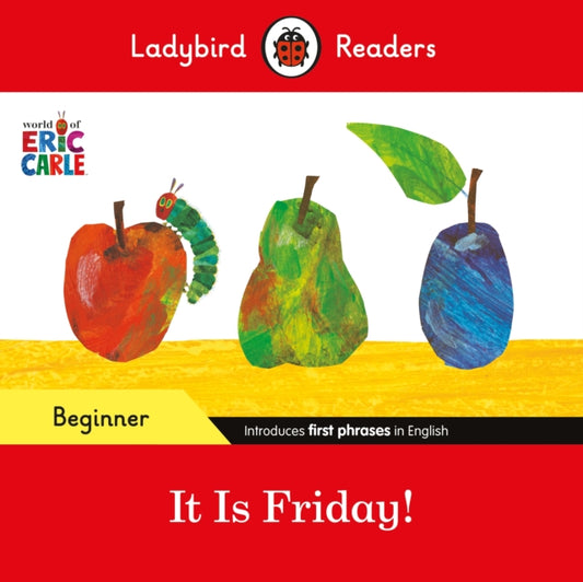 Book cover of: Ladybird Readers Beginner Level - Eric Carle - It is Friday! (ELT Graded Reader). By: Eric Carle