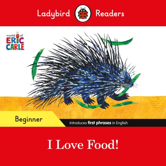 Book cover of: Ladybird Readers Beginner Level - Eric Carle - I Love Food! (ELT Graded Reader). By: Eric Carle