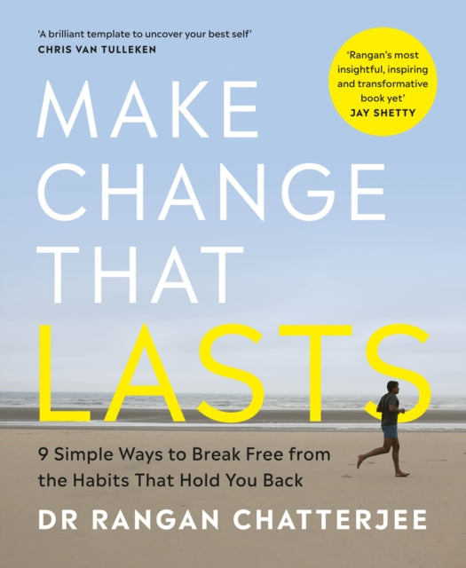 Make Change That Lasts, 9 Simple Ways to Break Free from the Habits that Hold You Back 9780241588093 Rangan Chatterjee