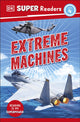 Book cover of: DK Super Readers Level 4 Extreme Machines. By: DK Publishing