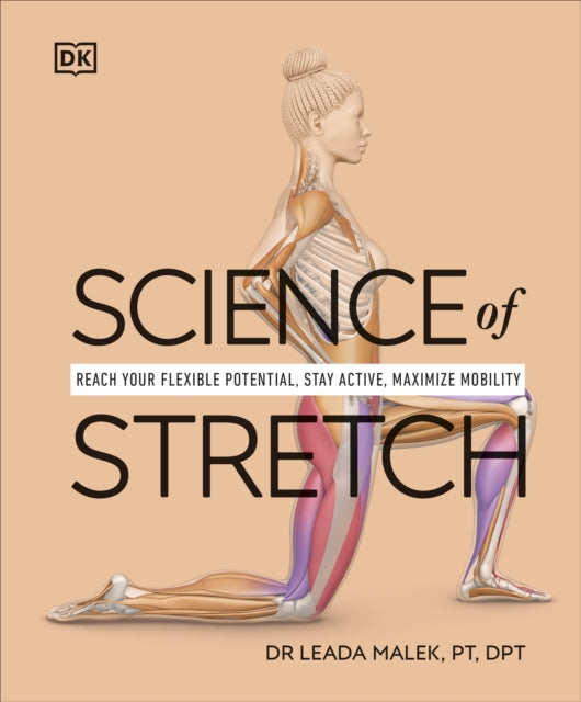 Science of Stretch, Reach Your Flexible Potential, Stay Active, Maximize Mobility 9780241593400 Leada Malek-Salehi