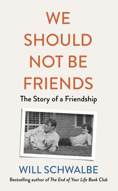 Book cover of: We Should Not Be Friends. By: Will Schwalbe