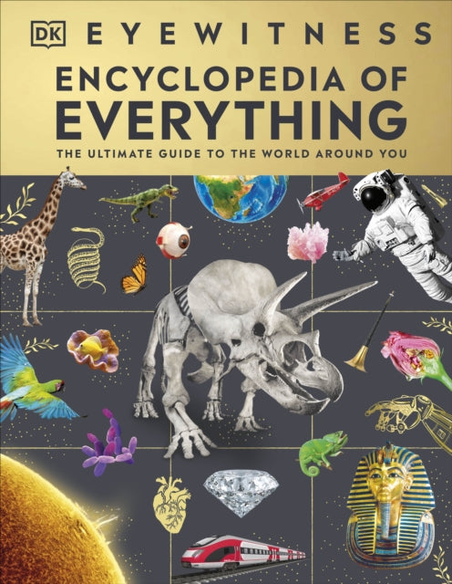 Eyewitness Encyclopedia of Everything, The Ultimate Guide to the World Around You 9780241595749 DK Publishing