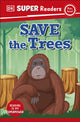Book cover of: DK Super Readers Pre-Level Save the Trees. By: DK Publishing