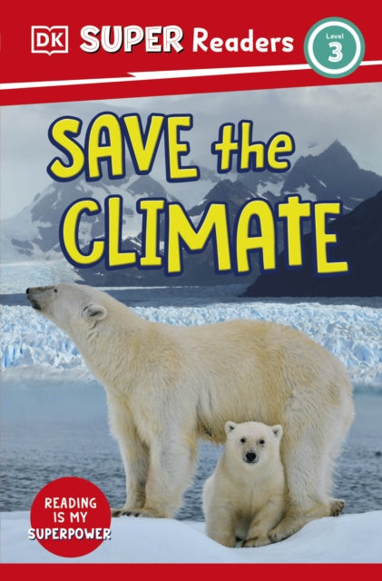 Book cover of: DK Super Readers Level 3 Save the Climate. By: DK Publishing