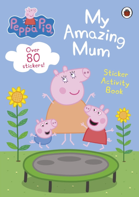 Peppa Pig: My Amazing Mum, Sticker Activity Book 9780241606858 Peppa Pig
