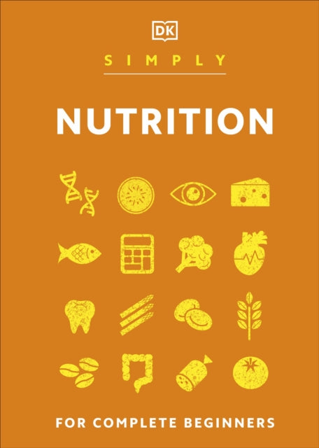 Simply Nutrition, For Complete Beginners 9780241607305 DK Publishing