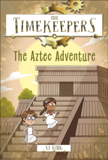 Book cover of: Timekeepers: The Aztec Adventure. By: S. J. King