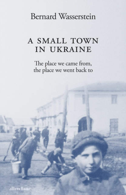 Small Town in Ukraine, The place we came from, the place we went back to 9780241609224 Bernard Wasserstein
