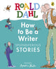 Book cover of: Roald Dahl How to Be a Writer: Splendiferous Stories
