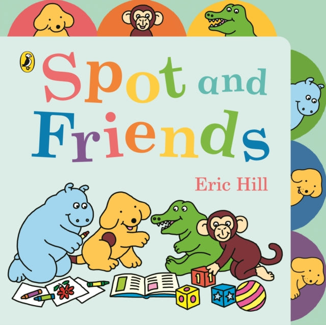 Book cover of: Spot and Friends. By: Eric Hill