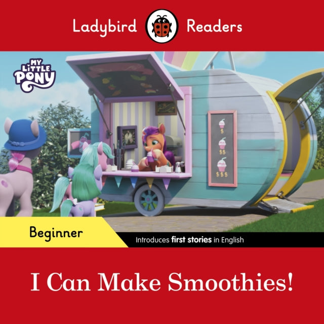 Book cover of: Ladybird Readers Beginner Level – My Little Pony – I Can Make Smoothies! (ELT Graded Reader). By: Ladybird