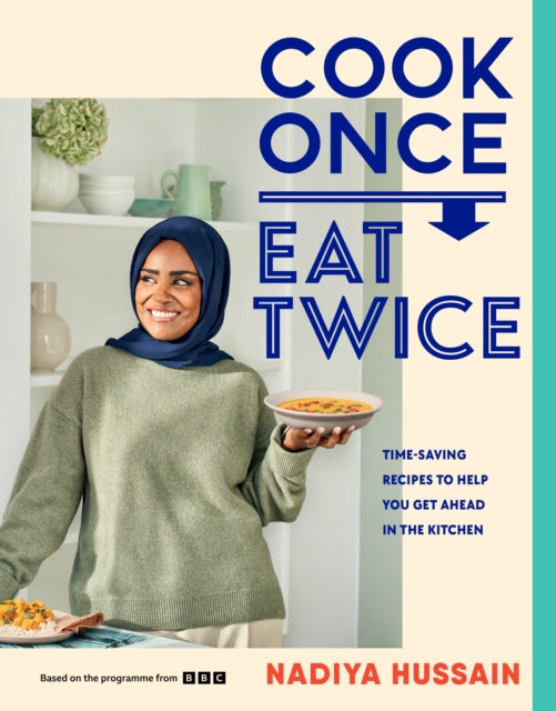 Book cover of: Cook Once, Eat Twice. By: Nadiya Hussain