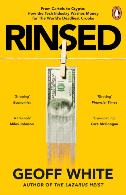 Rinsed, From Cartels to Crypto: How the Tech Industry Washes Money for the World's Deadliest Crooks 9780241624869 Geoff White