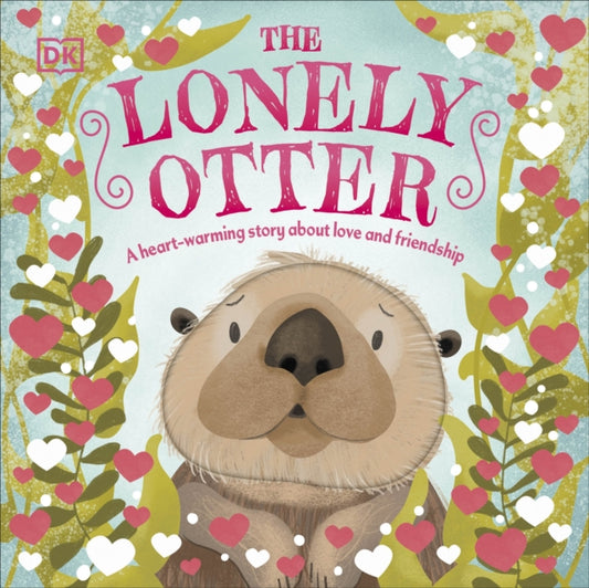 Lonely Otter, A Heart-Warming Story About Love and Friendship 9780241630204 DK Publishing