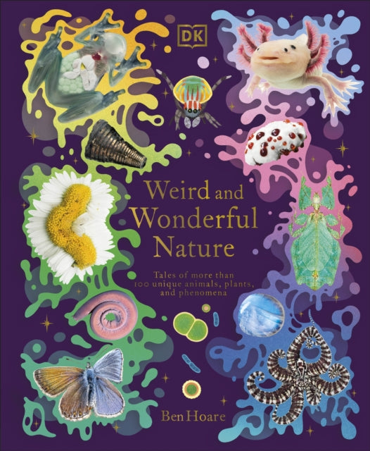 Weird and Wonderful Nature, Tales of More Than 100 Unique Animals, Plants, and Phenomena 9780241632314 Ben Hoare
