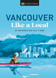 Book cover of: Vancouver Like a Local. By: DK Eyewitness