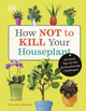 How Not to Kill Your Houseplant, Survival Tips for the Horticulturally Challenged 9780241636213 Veronica Peerless
