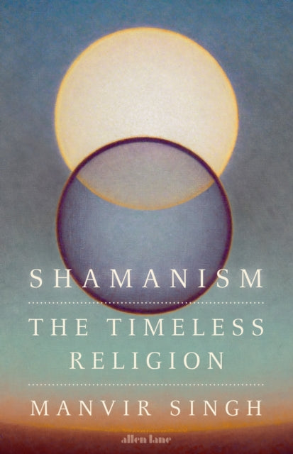 Shamanism, The Timeless Religion 9780241638415 Manvir Singh