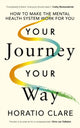 Your Journey, Your Way, How to Make the Mental Health System Work For You 9780241641330 Horatio Clare