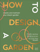 How to Design a Garden, Create and Maintain Your Dream Garden: A SUNDAY TIMES BESTSELLER 9780241648810 Pollyanna Wilkinson