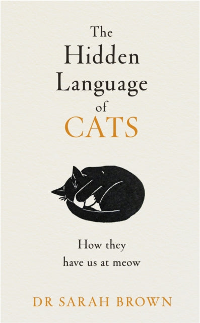 Hidden Language of Cats, Learn what your feline friend is trying to tell you 9780241655498 Sarah Brown