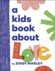 Book cover of: Kids Book About Love. By: Ziggy Marley