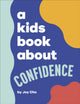 Book cover of: Kids Book About Confidence. By: Joy Cho