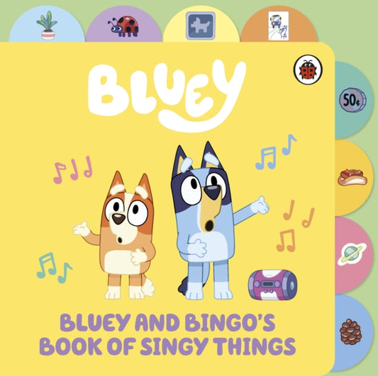 Book cover of: Bluey: Bluey and Bingo’s Book of Singy Things. By: Bluey