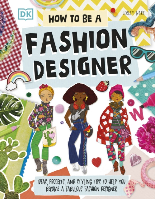 Book cover of: How To Be A Fashion Designer. By: Lesley Ware