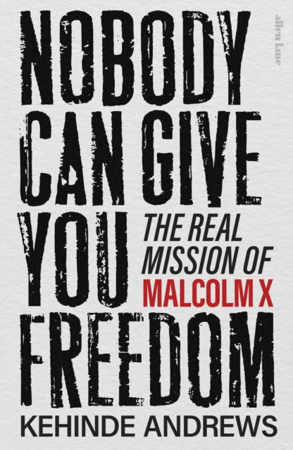 Nobody Can Give You Freedom, The Real Mission of Malcolm X 9780241681176 Kehinde Andrews