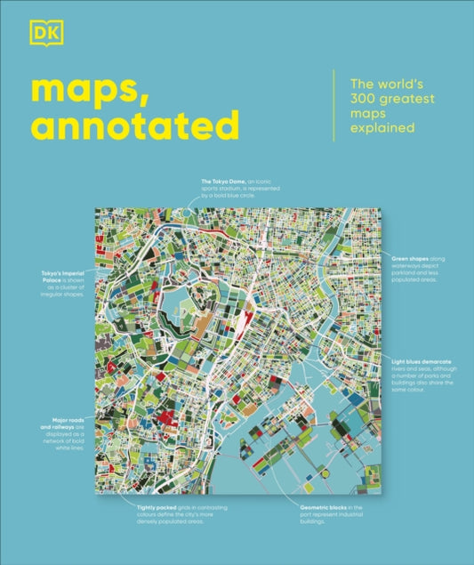 Maps, Annotated, The World's 300 Greatest Maps Explained 9780241682845 DK Publishing