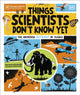 Things Scientists Don't Know Yet, The Unsolved Mysteries of Science 9780241686263 GALLIVAN, PETER