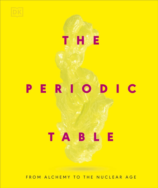 Periodic Table, From Alchemy to the Nuclear Age 9780241686508 DK Publishing