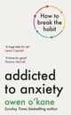 Book cover of: Addicted to Anxiety. By: Owen O'Kane