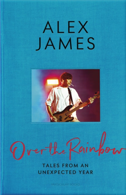 Book cover of: Over the Rainbow. By: Alex James