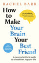 How to Make Your Brain Your Best Friend, A Neuroscientist's Guide to a Healthier, Happier Life 9780241720004 Rachel Barr