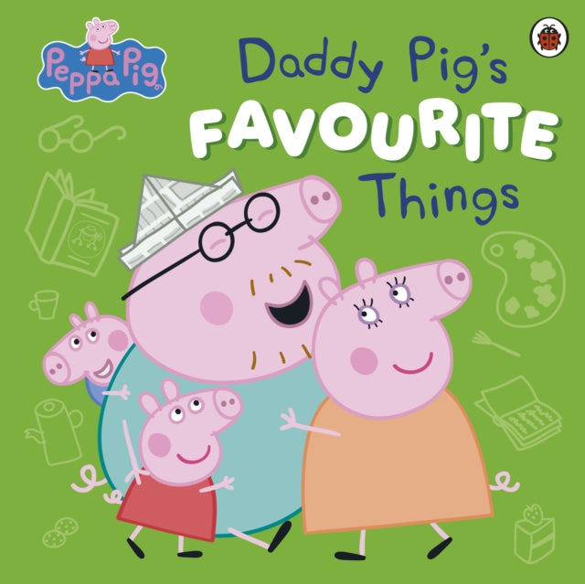 Book cover of: Peppa Pig: Daddy Pig’s Favourite Things