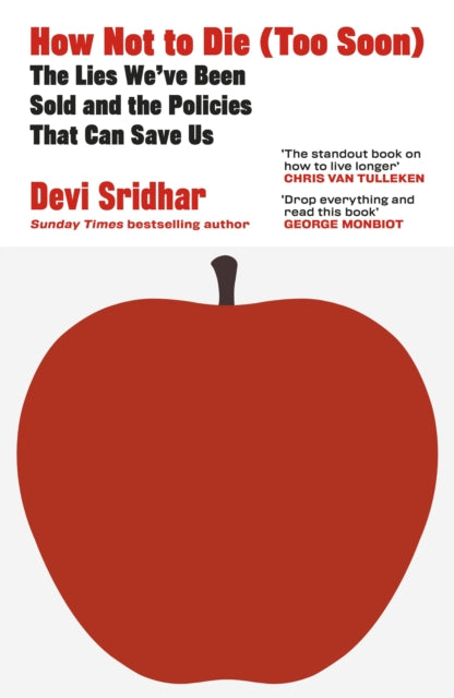 How Not to Die (Too Soon), The Lies We’ve Been Sold and the Policies That Can Save Us 9780241742846 Devi Sridhar