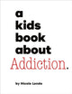 Book cover of: A Kids Book About Addiction. By: Nicole Lendo