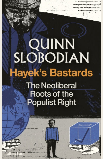 Hayek's Bastards, The Neoliberal Roots of the Populist Right 9780241774984 Quinn Slobodian