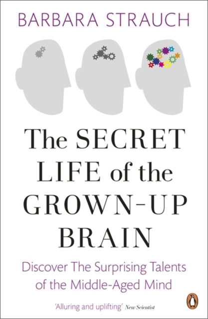 Book cover of: Secret Life of the Grown-Up Brain. By: Barbara Strauch