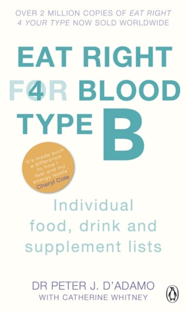 Eat Right For Blood Type B, Maximise your health with individual food, drink and supplement lists for your blood type 9780241954386 Peter J. D'Adamo