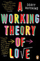 Book cover of: Working Theory of Love. By: Scott Hutchins