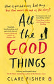Book cover of: All the Good Things. By: Clare Fisher