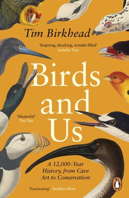 Birds and Us, A 12,000 Year History, from Cave Art to Conservation 9780241990131 Tim Birkhead
