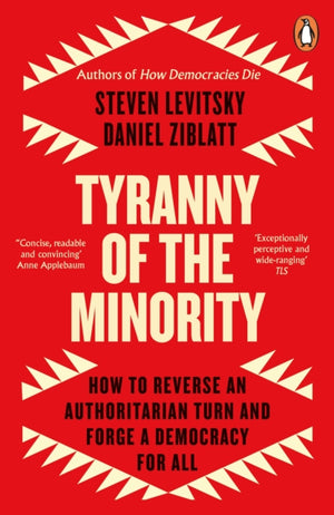 Tyranny of the Minority, How to Reverse an Authoritarian Turn, and Forge a Democracy for All